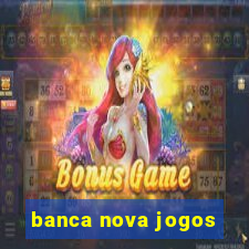 banca nova jogos