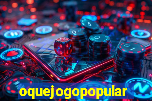 oquejogopopular