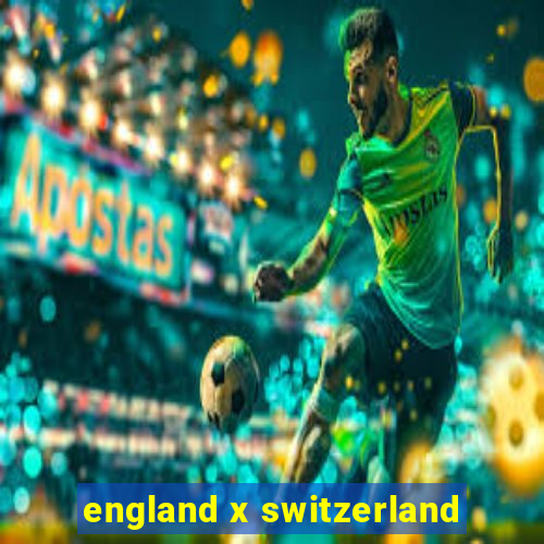 england x switzerland