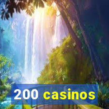 200 casinos