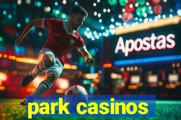 park casinos