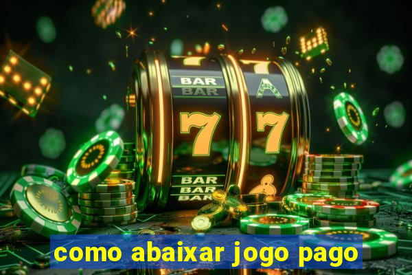 como abaixar jogo pago