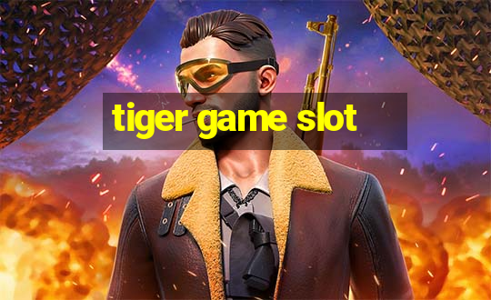 tiger game slot