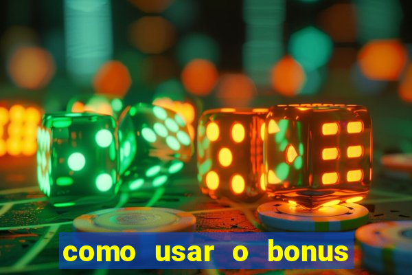 como usar o bonus no estrela bet