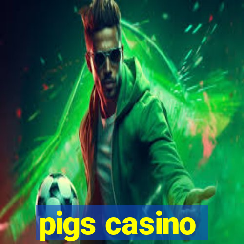 pigs casino