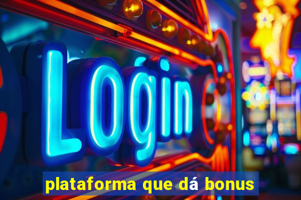 plataforma que dá bonus