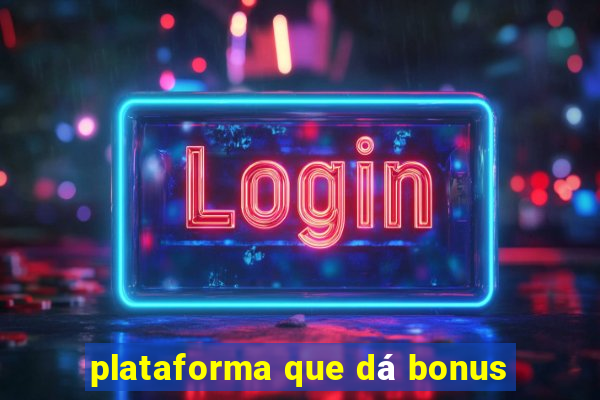 plataforma que dá bonus