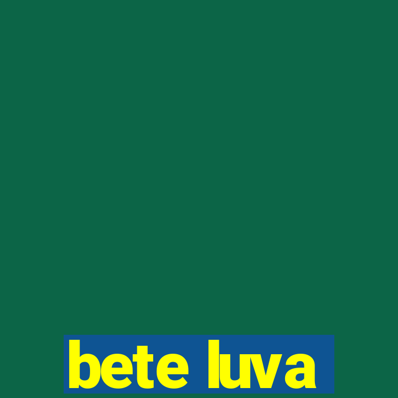 bete luva