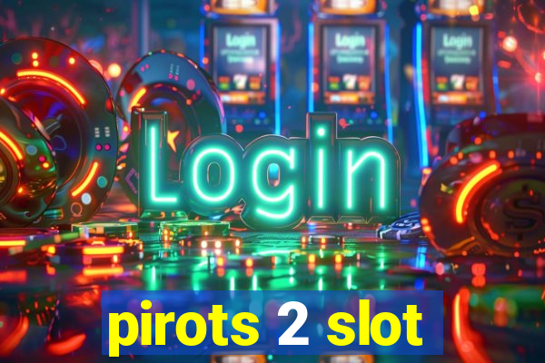 pirots 2 slot