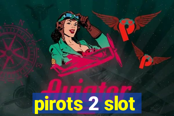 pirots 2 slot