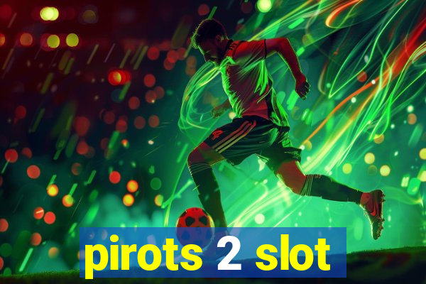 pirots 2 slot