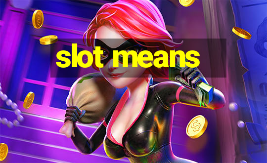 slot means