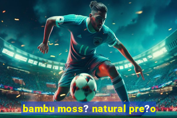 bambu moss? natural pre?o