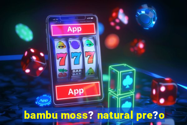 bambu moss? natural pre?o