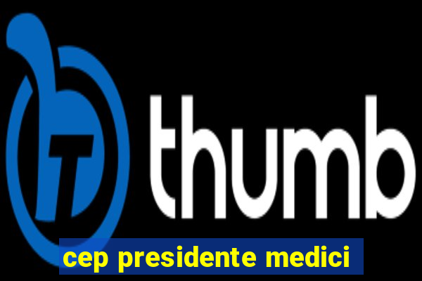 cep presidente medici