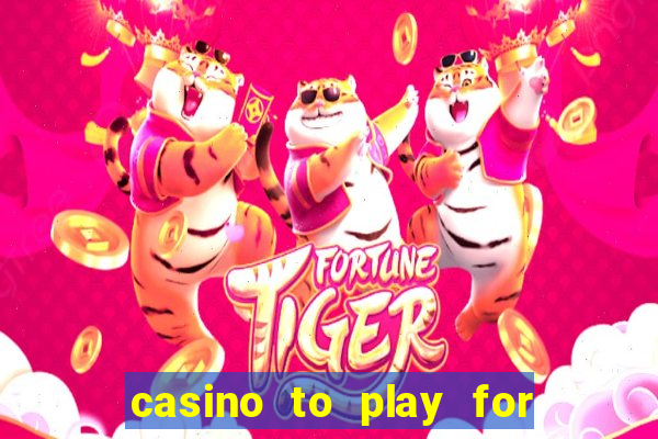 casino to play for real money