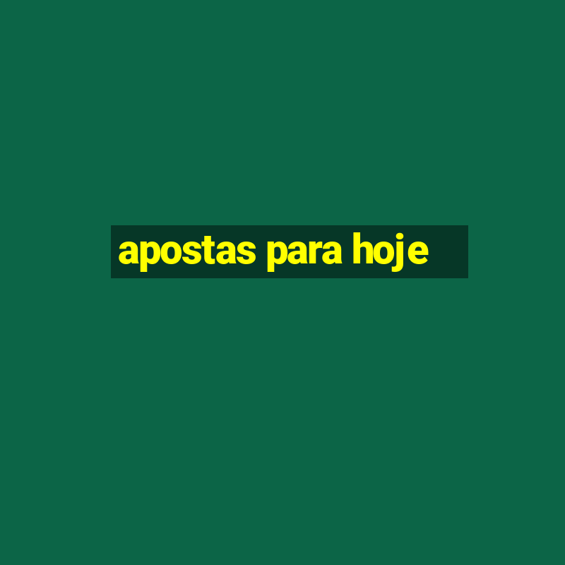 apostas para hoje