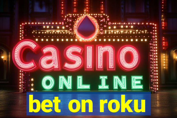 bet on roku