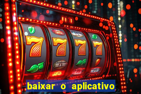 baixar o aplicativo do esporte bet