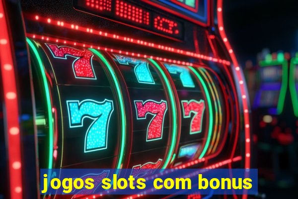 jogos slots com bonus