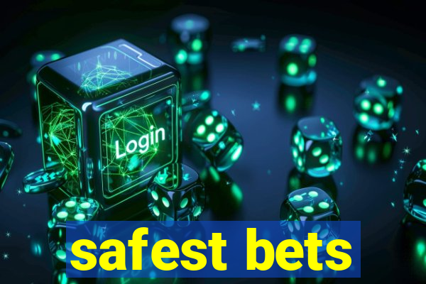 safest bets