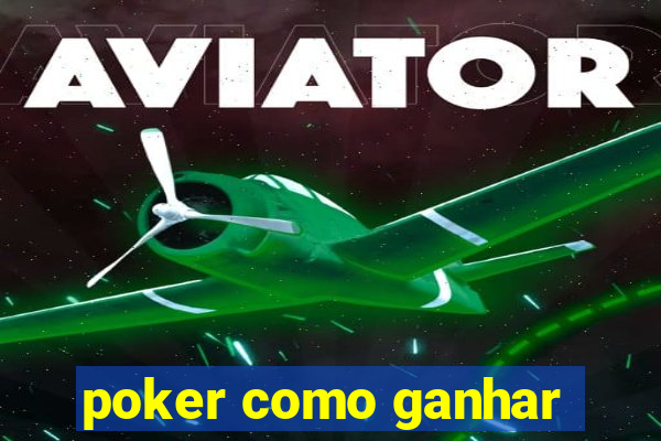 poker como ganhar