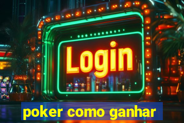 poker como ganhar