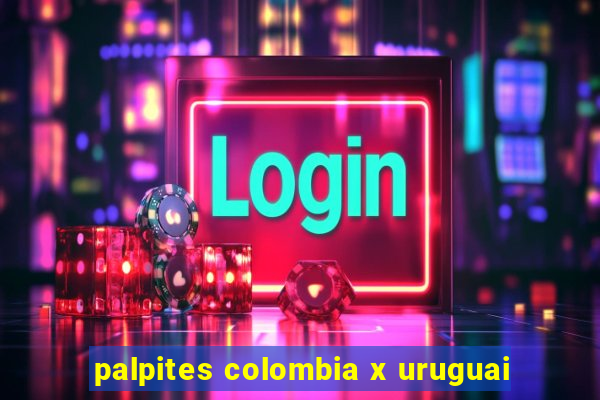 palpites colombia x uruguai