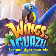 fortune tiger max win