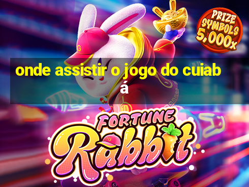 onde assistir o jogo do cuiabá