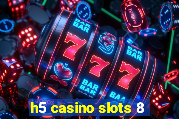 h5 casino slots 8