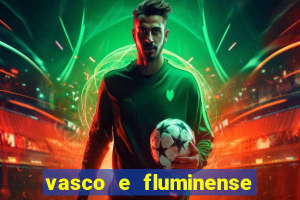 vasco e fluminense ao vivo