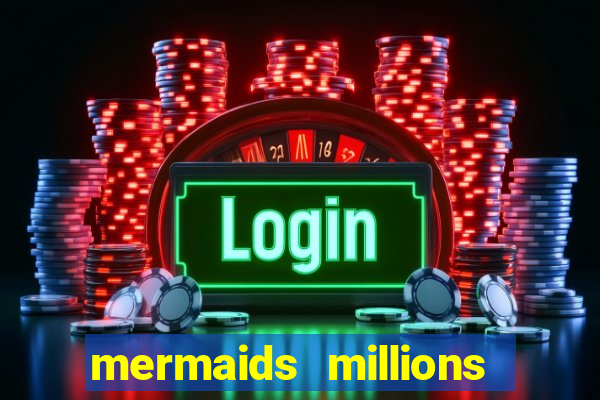 mermaids millions slot game