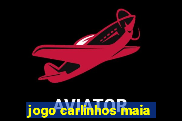 jogo carlinhos maia