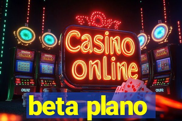 beta plano