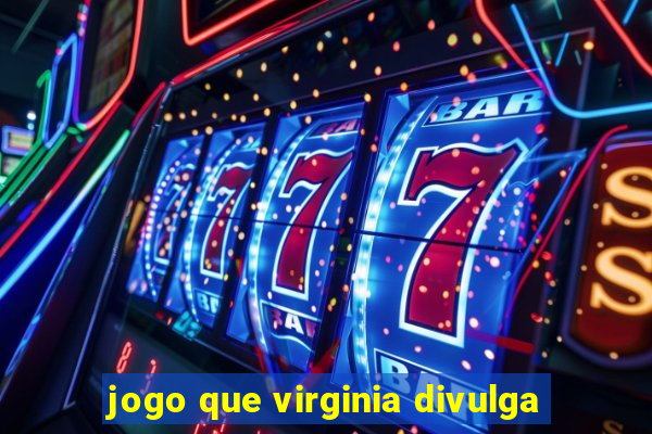 jogo que virginia divulga