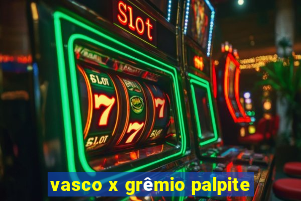 vasco x grêmio palpite