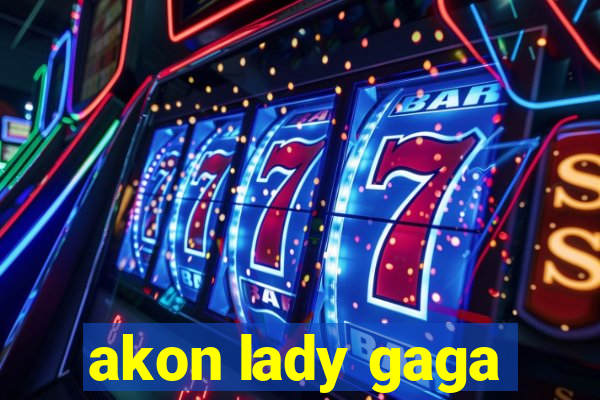 akon lady gaga