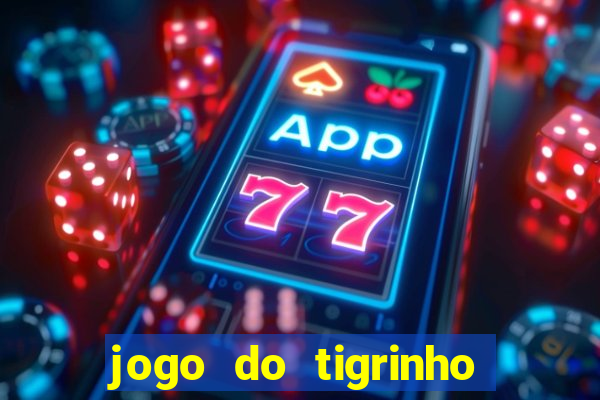 jogo do tigrinho onde jogar