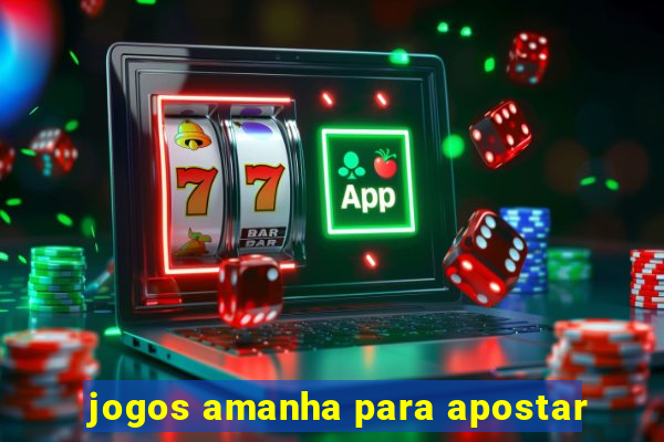 jogos amanha para apostar