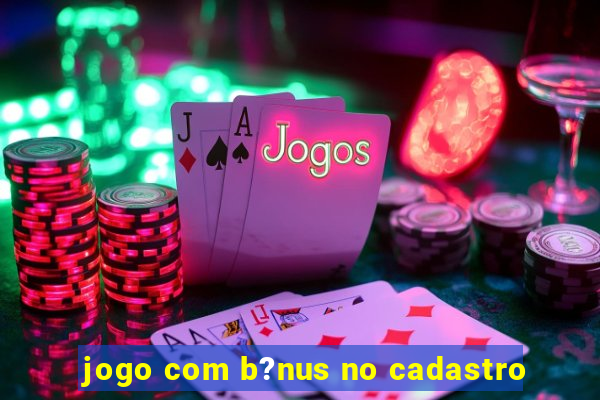 jogo com b?nus no cadastro