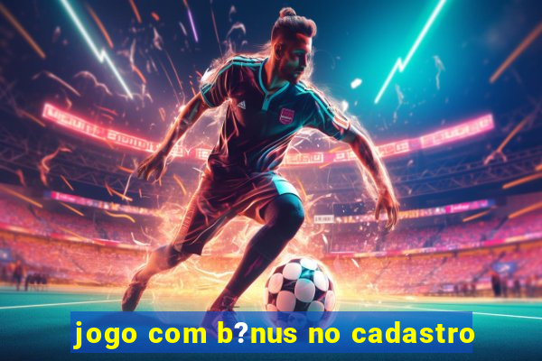 jogo com b?nus no cadastro