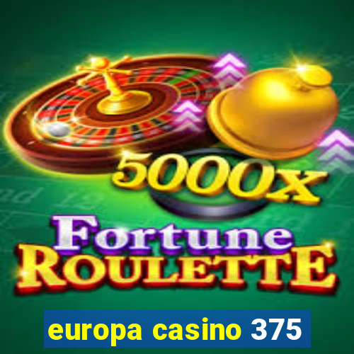 europa casino 375