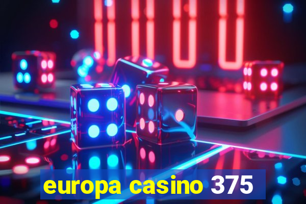 europa casino 375