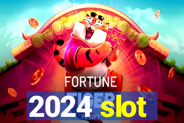 2024 slot