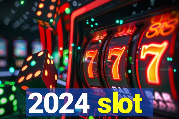 2024 slot