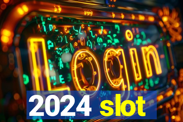 2024 slot