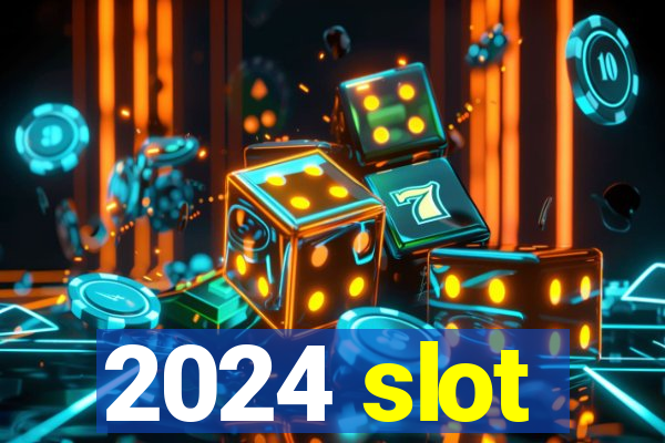 2024 slot