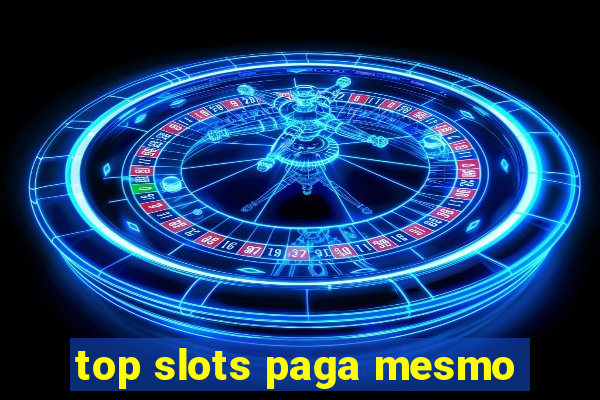 top slots paga mesmo