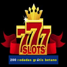 200 rodadas grátis betano